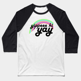 Yippeee Ki YAY! Baseball T-Shirt